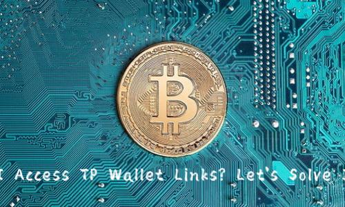 Why Can't I Access TP Wallet Links? Let's Solve It Together!